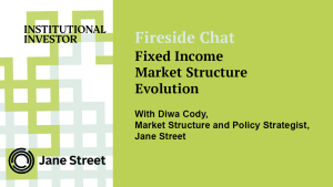 Fireside Chat: Fixed Income Market Structure Evolution